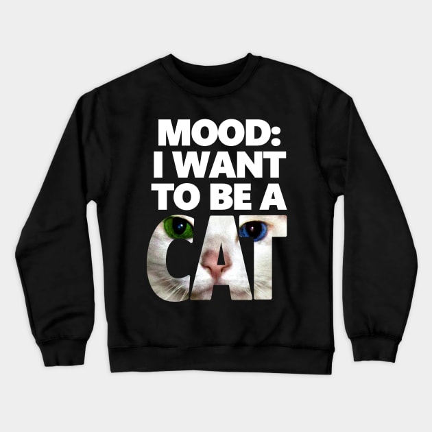 I Want To Be A Cat - Neko Version Crewneck Sweatshirt by Rainy Day Dreams